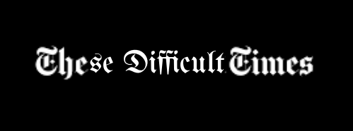 These Difficult Times